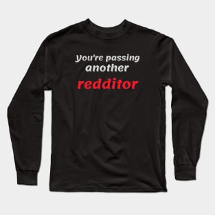 You're passing another redditor Long Sleeve T-Shirt